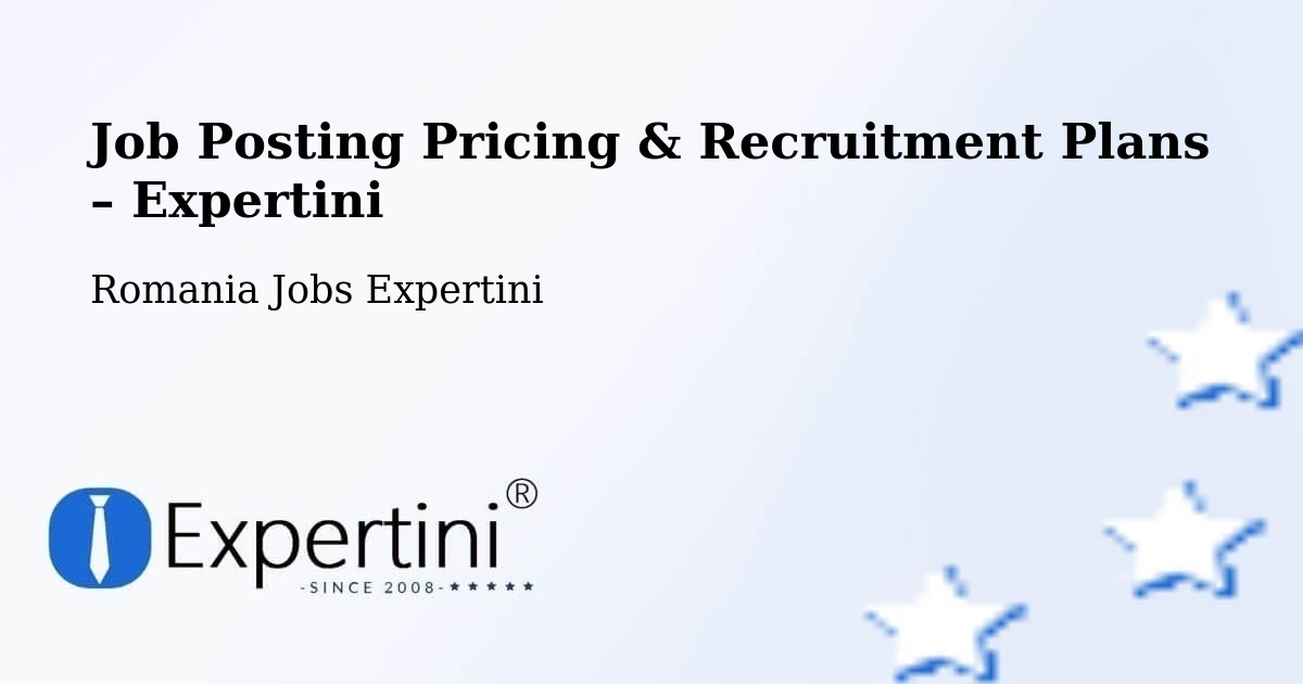 Job Posting Pricing & Recruitment Plans – Corlătești - Corlătești, Romania Jobs Expertini
